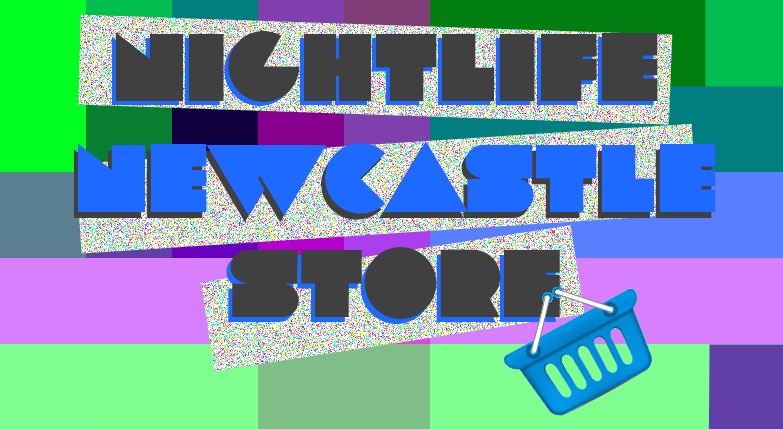 Nightlife Newcastle’s Online Store